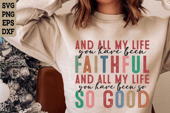 All My Life Faithful SVG Bible Jesus Graphics for T-Shirt Designs
