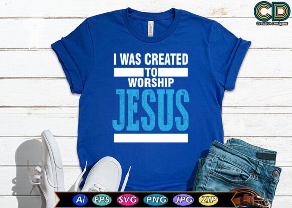 I Was Created to Worship Jesus – A Faith-Centered Graphic for T-Shirt Designs
