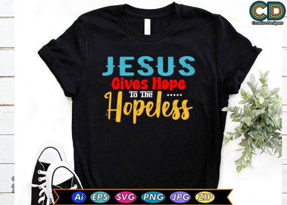 Jesus Gives Hope to the Hopeless – A Graphic Design for T-Shirt Branding