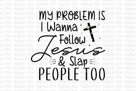 My Problem is I Wanna Follow Jesus – A Bold Graphic for T-Shirt & Merchandise Designs
