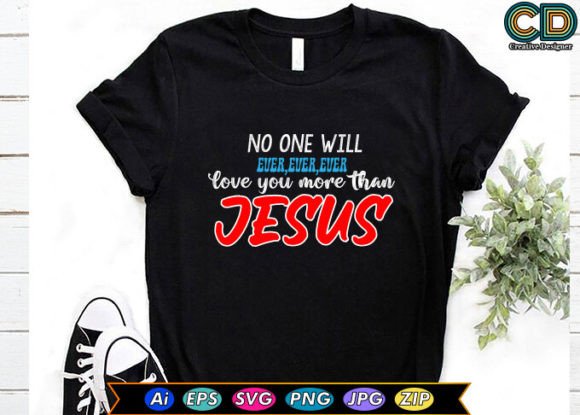 No One Will Ever Love You More Than Jesus Graphic for T-Shirt Designs