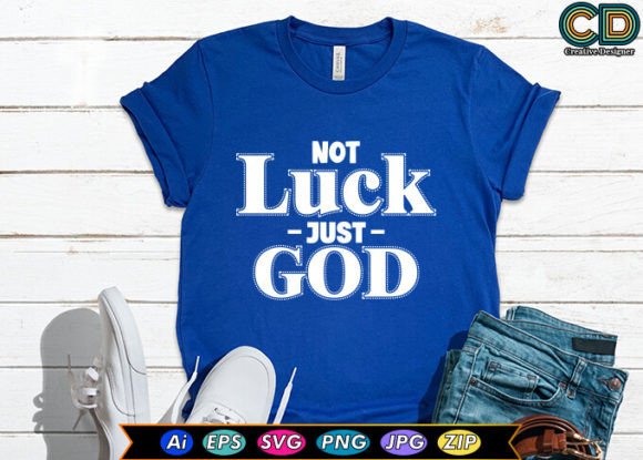 Not Luck Just God Christian T-Shirt Design for Graphics & T-Shirt Crafts